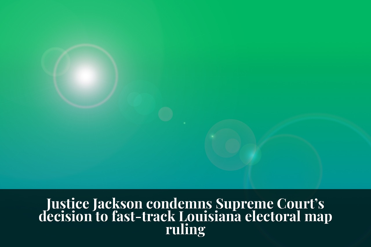 Justice Jackson condemns Supreme Court’s decision to fast-track Louisiana electoral map ruling
