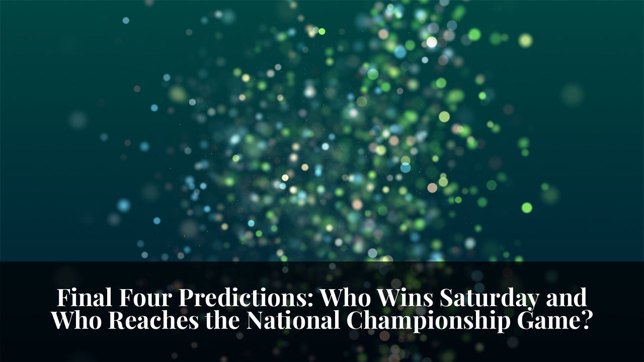 Final Four Predictions: Who Wins Saturday and Who Reaches the National Championship Game?