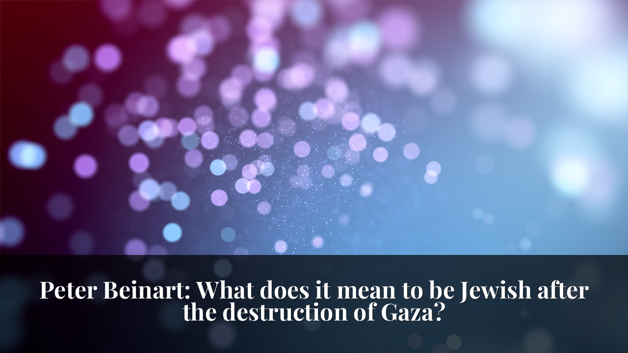 Peter Beinart: What does it mean to be Jewish after the destruction of Gaza?
