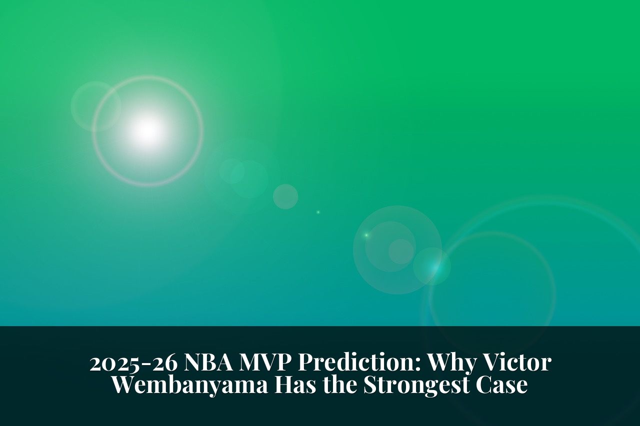 2025-26 NBA MVP Prediction: Why Victor Wembanyama Has the Strongest Case
