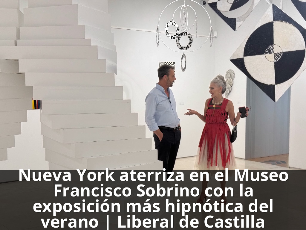 Nueva York aterriza en el Museo Francisco Sobrino con la exposición más hipnótica del verano | Liberal de Castilla
