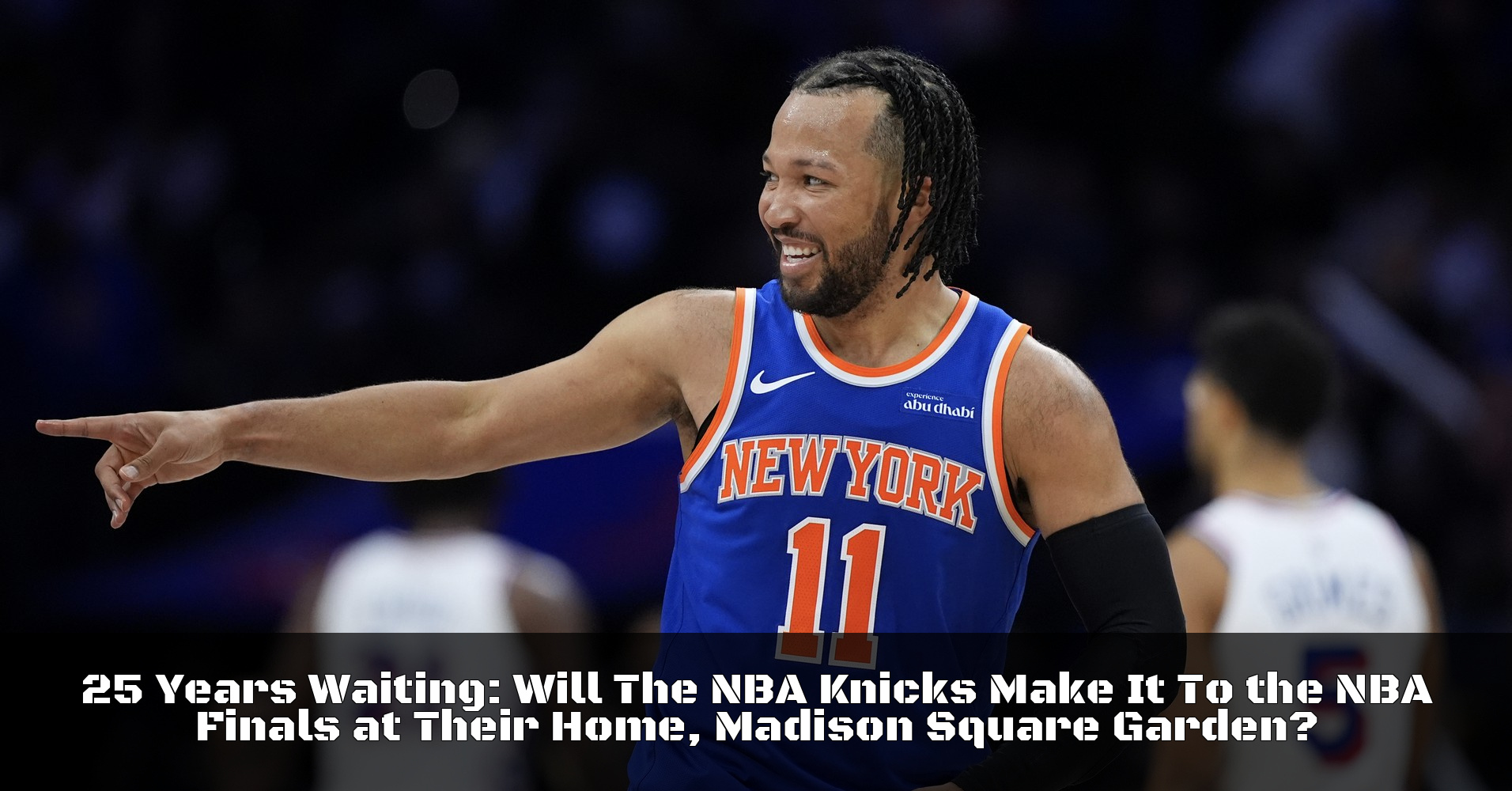 25 Years Waiting: Will The NBA Knicks Make It To the NBA Finals at Their Home, Madison Square Garden?