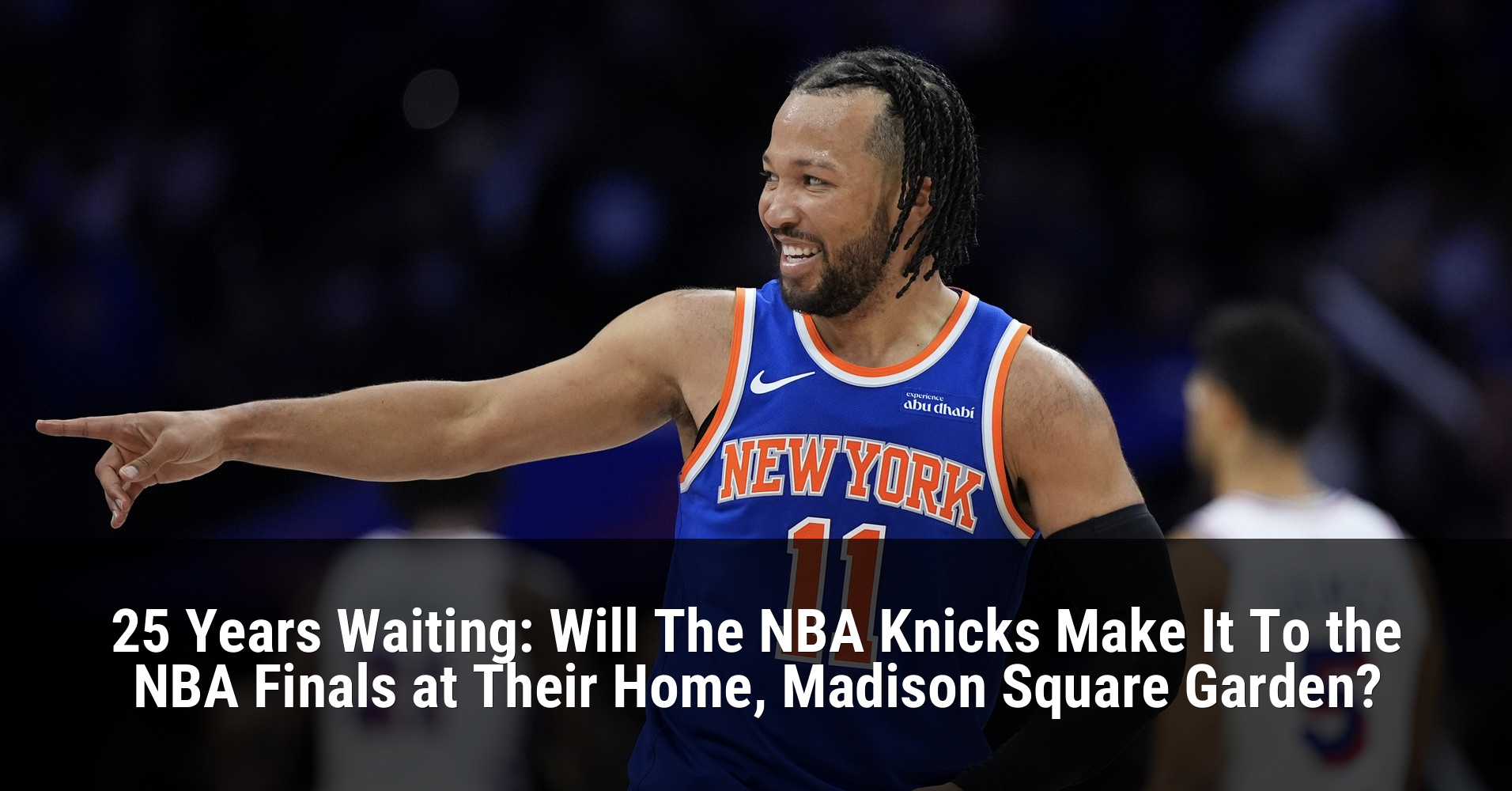 25 Years Waiting: Will The NBA Knicks Make It To the NBA Finals at Their Home, Madison Square Garden?