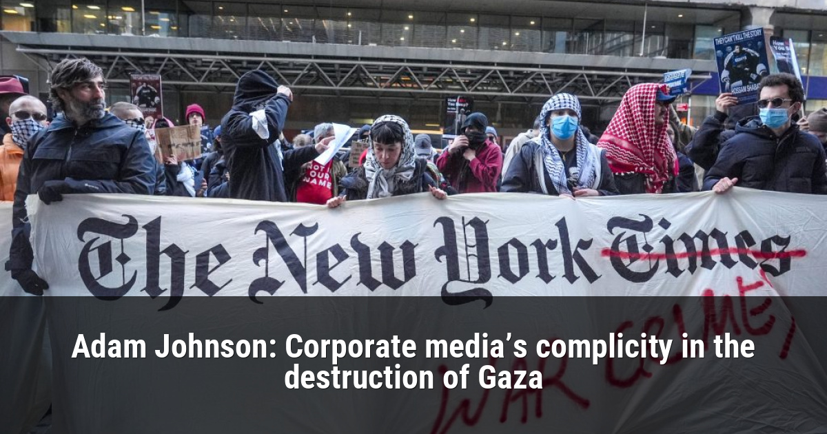 Adam Johnson: Corporate media’s complicity in the destruction of Gaza