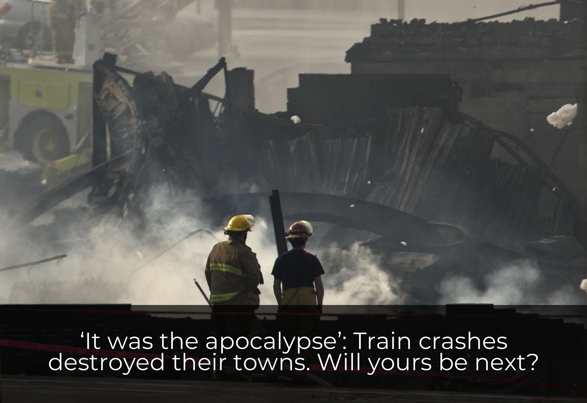‘It was the apocalypse’: Train crashes destroyed their towns. Will yours be next?