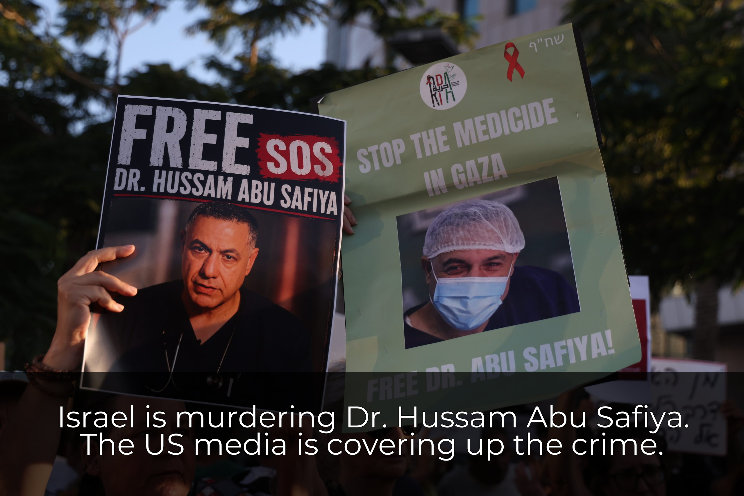 Israel is murdering Dr. Hussam Abu Safiya. The US media is covering up the crime.