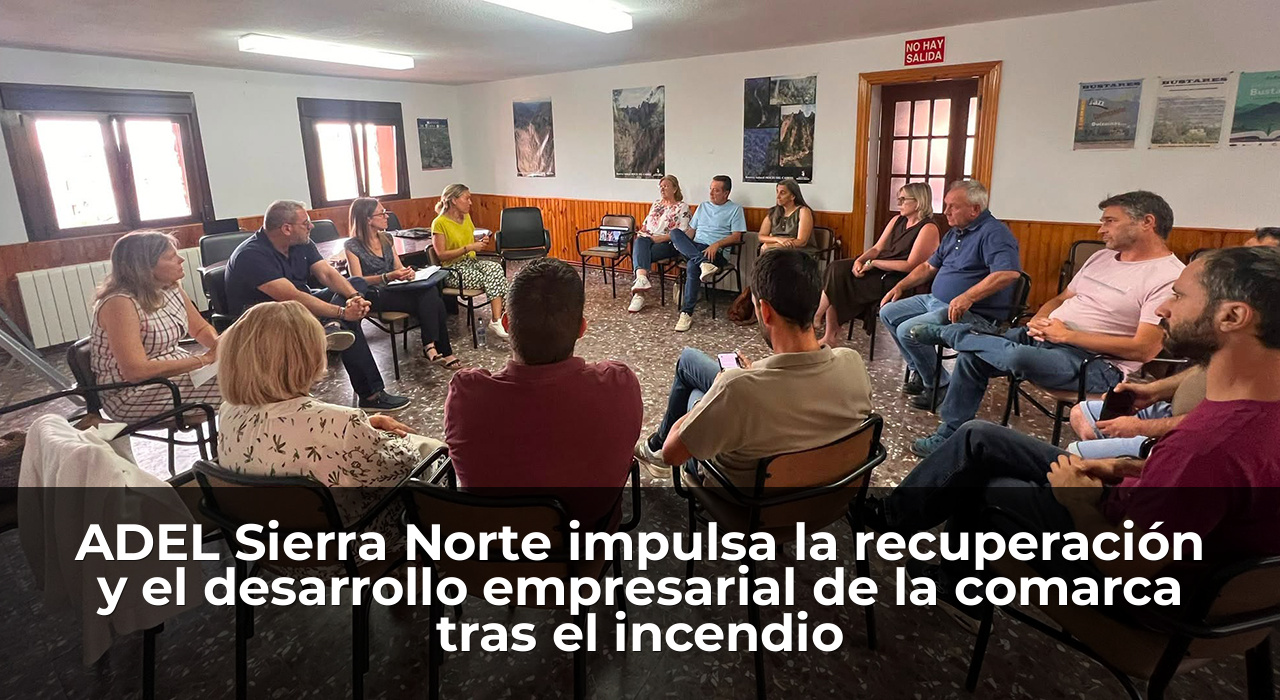 ADEL Sierra Norte impulsa la recuperación y el desarrollo empresarial de la comarca tras el incendio