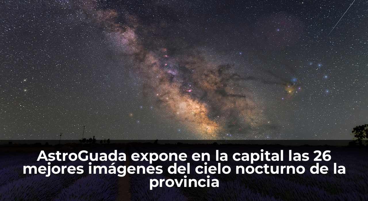 AstroGuada expone en la capital las 26 mejores imágenes del cielo nocturno de la provincia